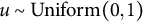 u tilde upper U n i f o r m left parenthesis 0 comma 1 right parenthesis