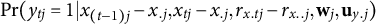 probability left parenthesis y Subscript t j Baseline equals 1 vertical bar x Subscript left parenthesis t minus 1 right parenthesis j Baseline minus x Subscript period j Baseline comma x Subscript t j Baseline minus x Subscript period j Baseline comma r Subscript x period t j Baseline minus r Subscript x period period j Baseline comma bold w Subscript j Baseline comma bold u Subscript y period j Baseline right parenthesis