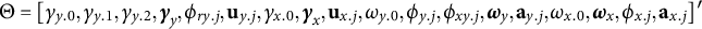 normal upper Theta equals left bracket gamma Subscript y Baseline .0 Baseline comma gamma Subscript y Baseline .1 Baseline comma gamma Subscript y Baseline .2 Baseline comma bold italic gamma Subscript y Baseline comma phi Subscript r y period j Baseline comma bold u Subscript y period j Baseline comma gamma Subscript x Baseline .0 Baseline comma bold italic gamma Subscript x Baseline comma bold u Subscript x period j Baseline comma omega Subscript y Baseline .0 Baseline comma phi Subscript y period j Baseline comma phi Subscript x y period j Baseline comma bold italic omega Subscript y Baseline comma bold a Subscript y period j Baseline comma omega Subscript x Baseline .0 Baseline comma bold italic omega Subscript x Baseline comma phi Subscript x period j Baseline comma bold a Subscript x period j Baseline right bracket prime