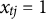 x Subscript t j Baseline equals 1