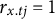 r Subscript x period t j Baseline equals 1