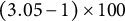 left parenthesis 3.05 minus 1 right parenthesis times 100