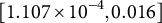left bracket 1.107 times 10 Superscript negative 4 Baseline comma 0.016 right bracket