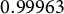 0.99963