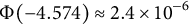 normal upper Phi left parenthesis negative 4.574 right parenthesis almost equals 2.4 times 10 Superscript negative 6