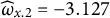 ModifyingAbove omega With caret Subscript x Baseline .2 Baseline equals negative 3.127