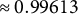 almost equals 0.99613