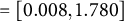 equals left bracket 0.008 comma 1.780 right bracket