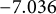negative 7.036