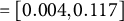 equals left bracket 0.004 comma 0.117 right bracket