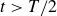 t greater than upper T divided by 2