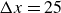normal upper Delta x equals 25