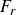 upper F Subscript r