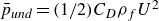 p overbar Subscript u n d Baseline equals left parenthesis 1 divided by 2 right parenthesis upper C Subscript upper D Baseline rho Subscript f Baseline upper U squared