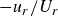 minus u Subscript r divided by upper U Subscript r