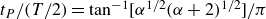 t Subscript upper P Baseline divided by left parenthesis upper T divided by 2 right parenthesis equals tangent Superscript negative 1 Baseline left bracket alpha Superscript 1 divided by 2 Baseline left parenthesis alpha plus 2 right parenthesis Superscript 1 divided by 2 Baseline right bracket divided by pi