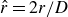 ModifyingAbove r With caret equals 2 r divided by upper D