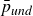 p overbar Subscript u n d