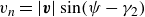 v Subscript n Baseline equals StartAbsoluteValue bold italic v EndAbsoluteValue sine left parenthesis psi minus gamma 2 right parenthesis