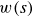 w left parenthesis s right parenthesis