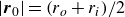 StartAbsoluteValue bold italic r 0 EndAbsoluteValue equals left parenthesis r Subscript o Baseline plus r Subscript i Baseline right parenthesis divided by 2