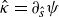 ModifyingAbove kappa With caret equals partial differential Subscript ModifyingAbove s With caret Baseline psi