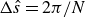 normal upper Delta ModifyingAbove s With caret equals 2 pi divided by upper N