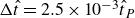 normal upper Delta ModifyingAbove t With caret equals 2.5 times 10 Superscript negative 3 Baseline ModifyingAbove t With caret Subscript upper P