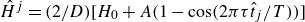 ModifyingAbove upper H With caret Superscript j Baseline equals left parenthesis 2 divided by upper D right parenthesis left bracket upper H 0 plus upper A left parenthesis 1 minus cosine left parenthesis 2 pi tau ModifyingAbove t With caret Subscript j Baseline divided by upper T right parenthesis right parenthesis right bracket