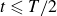 t less than or slanted equals upper T divided by 2