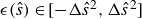 epsilon left parenthesis ModifyingAbove s With caret right parenthesis element of left bracket minus normal upper Delta ModifyingAbove s With caret squared comma normal upper Delta ModifyingAbove s With caret squared right bracket