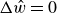 normal upper Delta ModifyingAbove w With caret equals 0
