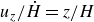u Subscript z Baseline divided by ModifyingAbove upper H With dot equals z divided by upper H
