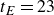 t Subscript upper E Baseline equals 23