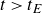 t greater than t Subscript upper E