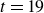 t equals 19