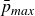 p overbar Subscript m a x