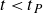 t less than t Subscript upper P