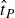 ModifyingAbove t With caret Subscript upper P
