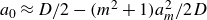 a 0 almost equals upper D divided by 2 minus left parenthesis m squared plus 1 right parenthesis a Subscript m Superscript 2 Baseline divided by 2 upper D