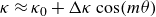 kappa almost equals kappa 0 plus normal upper Delta kappa cosine left parenthesis m theta right parenthesis