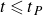t less than or slanted equals t Subscript upper P