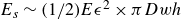 upper E Subscript s Baseline tilde left parenthesis 1 divided by 2 right parenthesis upper E epsilon squared times pi upper D w h