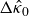 normal upper Delta ModifyingAbove kappa With caret Subscript 0