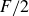 upper F divided by 2