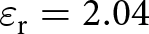 epsilon r equals 2.04