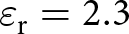 epsilon r equals 2.3