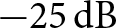 minus 25 dB