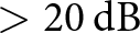 greater than 20 dB