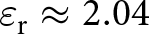 epsilon r almost equals 2.04